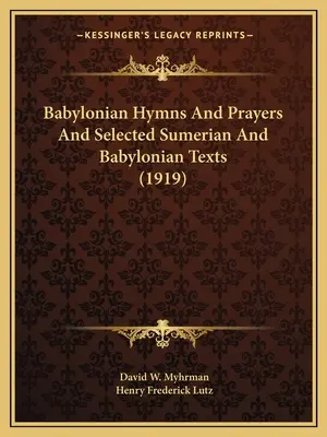 Imnuri și rugăciuni babiloniene și texte sumeriene și babiloniene selectate (1919) - Babylonian Hymns And Prayers And Selected Sumerian And Babylonian Texts (1919)