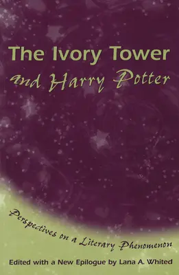 The Ivory Tower și Harry Potter: Perspectives on a Literary Phenomenon Volume 1 - The Ivory Tower and Harry Potter: Perspectives on a Literary Phenomenon Volume 1