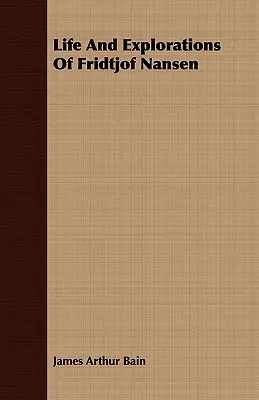 Viața și explorările lui Fridtjof Nansen - Life And Explorations Of Fridtjof Nansen