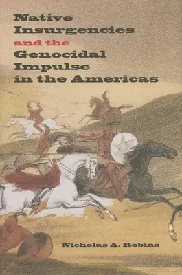Insurgențele nativilor și impulsul genocidar în Americi - Native Insurgencies and the Genocidal Impulse in the Americas