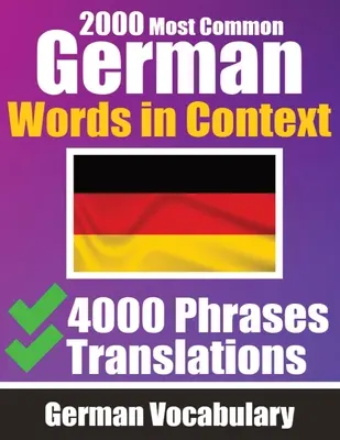 2000 Cele mai comune cuvinte germane în context 4000 de fraze cu traducere: Your Essential Guide to 2000 Must-learn Words Improve Your German Vocabulary G - 2000 Most Common German Words in Context 4000 Phrases with Translation: Your Essential Guide to 2000 Must-learn Words Improve Your German Vocabulary G