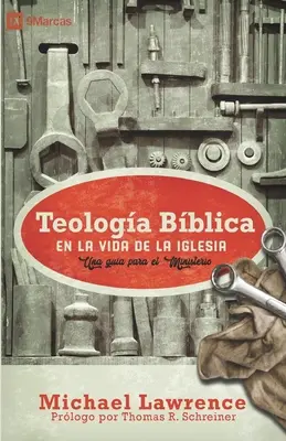 Teologa biblică în viața bisericii: Una gua para el ministerio - Teologa Bblica en la Vida de la Iglesia: Una gua para el ministerio