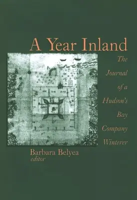 A Year Inland: Jurnalul unui vînzător din Compania Golfului Hudson (Tm)S - A Year Inland: The Journal of a Hudson (Tm)S Bay Company Winterer
