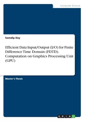 Intrare/ieșire eficientă a datelor (I/O) pentru domeniul temporal al diferențelor finite (FDTD). Calculul pe unitatea de procesare grafică (GPU) - Efficient Data Input/Output (I/O) for Finite Difference Time Domain (FDTD). Computation on Graphics Processing Unit (GPU)
