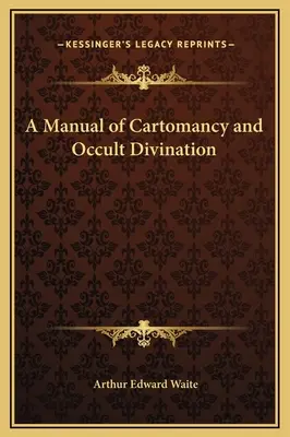 Un manual de cartomanție și divinație ocultă - A Manual of Cartomancy and Occult Divination