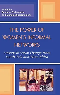 The Power of Women's Informal Networks: Lecții în materie de schimbare socială din Asia de Sud și Africa de Vest - The Power of Women's Informal Networks: Lessons in Social Change from South Asia and West Africa