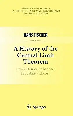 O istorie a teoremei limită centrale: De la teoria clasică la teoria modernă a probabilităților - A History of the Central Limit Theorem: From Classical to Modern Probability Theory