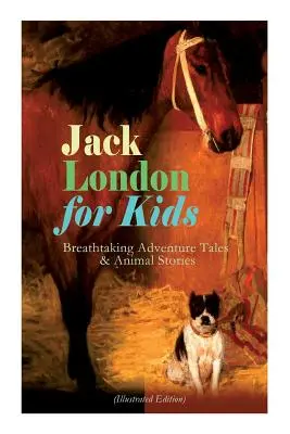 Jack London pentru copii - Povești de aventură uluitoare și povești cu animale (ediție ilustrată): Chemarea sălbăticiei, Colț Alb, Jerry din insule, Th - Jack London for Kids - Breathtaking Adventure Tales & Animal Stories (Illustrated Edition): The Call of the Wild, White Fang, Jerry of the Islands, Th