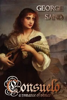 Consuelo: O poveste de dragoste din Veneția - Consuelo: A Romance of Venice