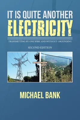 Este cu totul altă electricitate: Transmiterea prin intermediul unui singur fir și fără împământare - It Is Quite Another Electricity: Transmitting by One Wire and Without Grounding