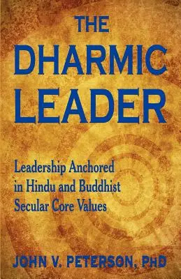 The Dharmic Leader - Leadership ancorat în valorile fundamentale seculare hinduse și budiste - The Dharmic Leader - Leadership Anchored in Hindu and Buddhist Secular Core Values