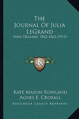Jurnalul Juliei LeGrand: New Orleans, 1862-1863 (1911) - The Journal Of Julia LeGrand: New Orleans, 1862-1863 (1911)