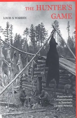 Jocul vânătorilor: Braconieri și conservaționiști în America secolului XX (Poachers and Conservationists in Twentieth-Century America) - The Hunters Game: Poachers and Conservationists in Twentieth-Century America