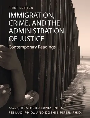 Imigrație, criminalitate și administrarea justiției: Lecturi contemporane - Immigration, Crime, and the Administration of Justice: Contemporary Readings