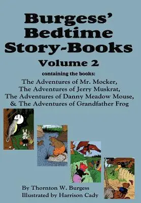 Burgess' Bedtime Story-Books, Vol. 2: Aventurile domnului Mocker, ale lui Jerry Muskrat, ale lui Danny Meadow Mouse, ale bunicului Frog - Burgess' Bedtime Story-Books, Vol. 2: The Adventures of Mr. Mocker, Jerry Muskrat, Danny Meadow Mouse, Grandfather Frog