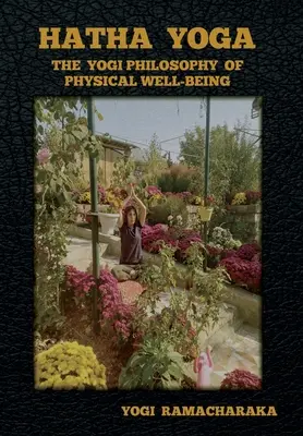 Hatha Yoga: Filosofia yoghină a bunăstării fizice - Hatha Yoga: The Yogi Philosophy of Physical Well-Being