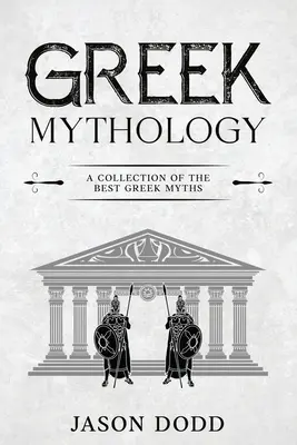 Mitologie greacă: O colecție a celor mai bune mituri grecești - Greek Mythology: A Collection of the Best Greek Myths