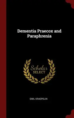 Demența Praecox și Paraphrenia - Dementia Praecox and Paraphrenia