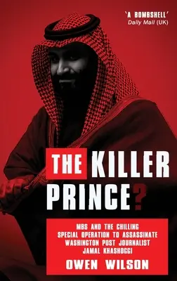 Prințul ucigaș? MBS și operațiunea specială înfricoșătoare de asasinare a jurnalistului Jamal Khashoggi de la Washington Post de către forțele saudite - The Killer Prince?: MBS and the Chilling Special Operation to Assassinate Washington Post Journalist Jamal Khashoggi by Saudi Forces