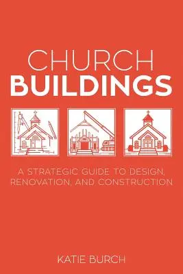 Clădiri bisericești: Un ghid strategic pentru proiectare, renovare și construcție - Church Buildings: A Strategic Guide to Design, Renovation, and Construction