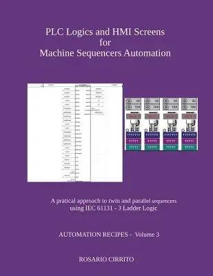 Logică PLC și ecrane HMI pentru automatizarea secvențierilor de mașini: O abordare practică a secvențierilor duble și paralele utilizând IEC 61131 - 3 Ladder Logic - PLC Logics and HMI Screens for Machine Sequencers Automation: A pratical approach to twin and parallel sequencers using IEC 61131 - 3 Ladder Logic