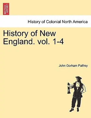 Istoria Noii Anglii. vol. 1-4 - History of New England. vol. 1-4