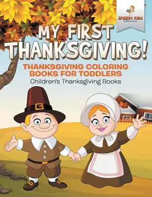 Prima mea Zi a Recunoștinței! Cărți de colorat de Ziua Recunoștinței pentru copii mici Cărți de Ziua Recunoștinței pentru copii - My First Thanksgiving! Thanksgiving Coloring Books for Toddlers Children's Thanksgiving Books