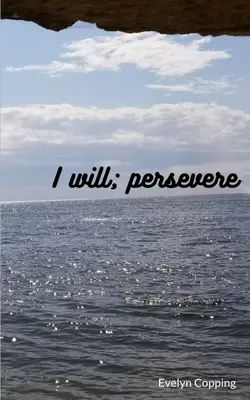 Voi; perseverez - I will; persevere