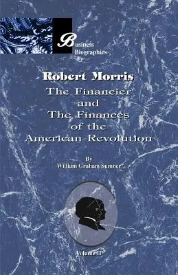 Robert Morris: Volumul II, Finanțatorul și finanțele revoluției americane - Robert Morris: Volume II, the Financier and the Finances of the American Revolution