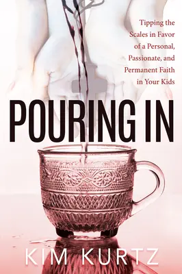 Turnând înăuntru: Înclinarea balanței în favoarea unei credințe personale, pasionale și permanente în copiii tăi - Pouring in: Tipping the Scales in Favor of a Personal, Passionate, and Permanent Faith in Your Kids