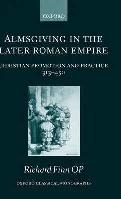 Milostenia în Imperiul Roman târziu: Promovarea și practica creștină (313-450) - Almsgiving in the Later Roman Empire: Christian Promotion and Practice (313-450)