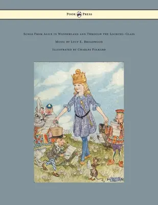 Cântece din Alice în Țara Minunilor și Through the Looking-Glass - Muzică de Lucy E. Broadwood - Ilustrații de Charles Folkard - Songs from Alice in Wonderland and Through the Looking-Glass - Music by Lucy E. Broadwood - Illustrated by Charles Folkard