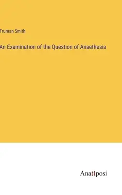An Examination of the Question of Anaethesia