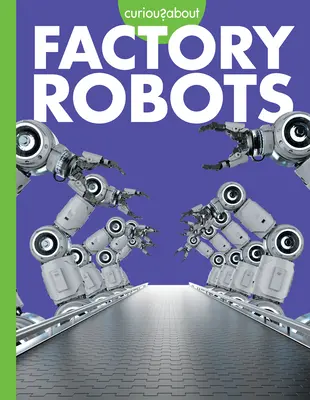 Curioși despre roboții de fabrică - Curious about Factory Robots