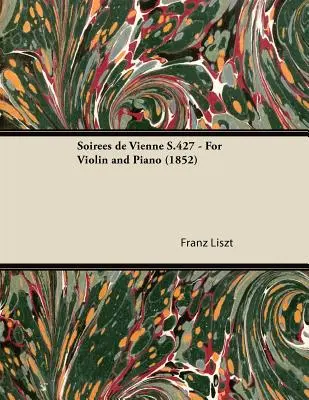 Soires de Vienne S.427 - Pentru vioară și pian (1852) - Soires de Vienne S.427 - For Violin and Piano (1852)