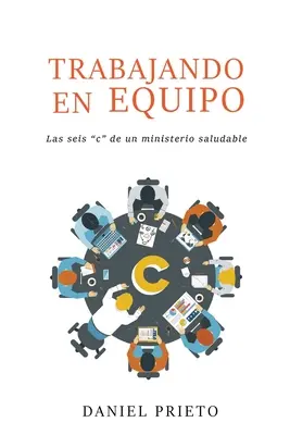 Lucrând în echipă: Las seis 'c' de un ministerio saludable - Trabajando en equipo: Las seis 'c' de un ministerio saludable