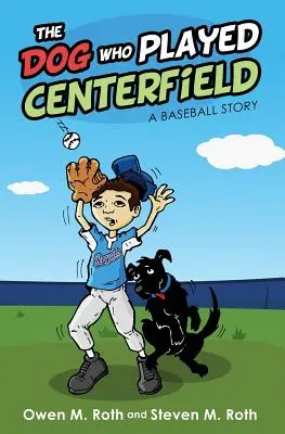 Câinele care juca în centrul terenului: O poveste despre baseball - The Dog Who Played Centerfield: A Baseball Story