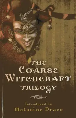 Trilogia vrăjitoriei grosiere - The Coarse Witchcraft Trilogy - The Coarse Witchcraft Trilogy