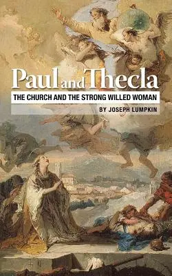 Pavel și Tecla: Biserica și femeia cu voință puternică: The Church and the Strong Willed Woman - Paul and Thecla: The Church and the Strong Willed Woman
