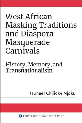 Tradiții de mascare vest-africane și carnavaluri mascate ale diasporei: Istorie, memorie și transnaționalism - West African Masking Traditions and Diaspora Masquerade Carnivals: History, Memory, and Transnationalism