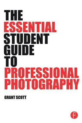 Ghidul esențial al studentului pentru fotografia profesională - The Essential Student Guide to Professional Photography