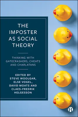 Impostorul ca teorie socială: Gândirea cu Gatecrashers, Trucuri și Charlatani - The Imposter as Social Theory: Thinking with Gatecrashers, Cheats and Charlatans