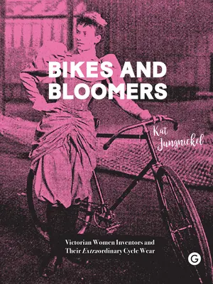Bikes and Bloomers: Victorian Women Inventors and Their Extraordinary Cycle Wear