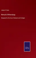 Manual de mineralogie: Designed for the Use of Schools and Colleges (Conceput pentru uzul școlilor și colegiilor) - Manual of Mineralogy: Designed for the Use of Schools and Colleges
