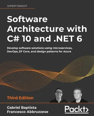 Arhitectura software cu C# 10 și .NET 6 - Ediția a treia: Dezvoltarea de soluții software utilizând microservicii, DevOps, EF Core și modele de proiectare pentru - Software Architecture with C# 10 and .NET 6 - Third Edition: Develop software solutions using microservices, DevOps, EF Core, and design patterns for