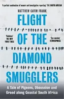 Zborul contrabandiștilor de diamante - O poveste despre porumbei, obsesie și lăcomie de-a lungul coastei Africii de Sud - Flight of the Diamond Smugglers - A Tale of Pigeons, Obsession and Greed along Coastal South Africa