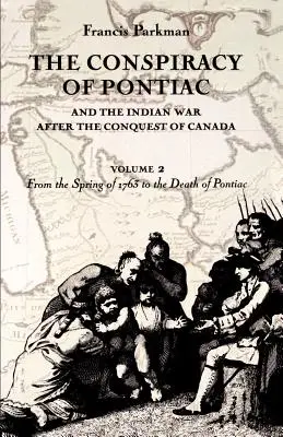 Conspirația lui Pontiac și războiul indian de după cucerirea Canadei, volumul 2: Din primăvara anului 1763 până la moartea lui Pontiac - The Conspiracy of Pontiac and the Indian War after the Conquest of Canada, volume 2: From the Spring of 1763 to the Death of Pontiac