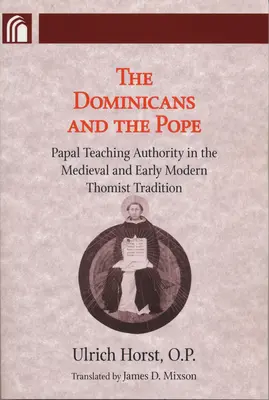 Dominicanii și Papa: Autoritatea de predare papală în tradiția tomistă medievală și modernă timpurie - Dominicans and the Pope: Papal Teaching Authority in the Medieval and Early Modern Thomist Tradition