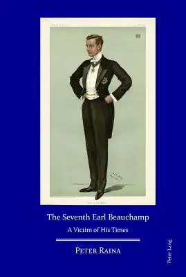 Cel de-al șaptelea conte Beauchamp: O victimă a vremurilor sale - The Seventh Earl Beauchamp: A Victim of His Times