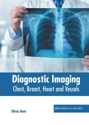 Diagnostic imagistic: Piept, sân, inimă și vase - Diagnostic Imaging: Chest, Breast, Heart and Vessels